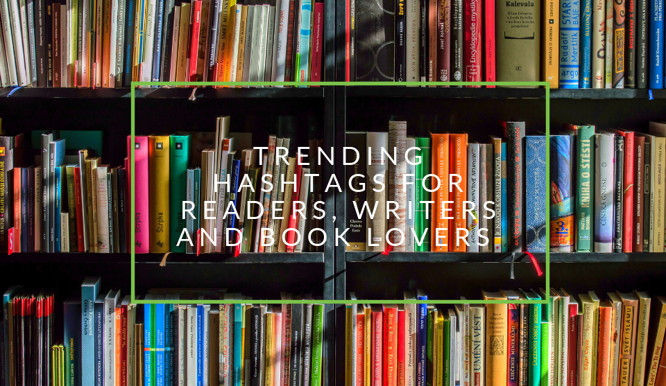 Trending hashtags for book lovers, writers and readers